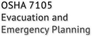 OSHA 7105
Evacuation and 
Emergency Planning