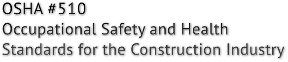 OSHA #510 Occupational Safety and Health Standards for the Construction Industry