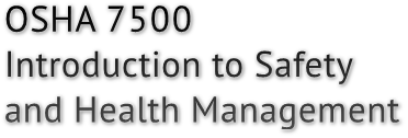 OSHA 7500
Introduction to Safety
and Health Management OSHA 7500
Introduction to Safety
and Health Management