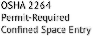 OSHA 2264
Permit-Required 
Confined Space Entry