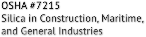 OSHA #7215 Silica in Construction, Maritime, and General Industries