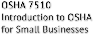 OSHA 7510
Introduction to OSHA
for Small Businesses