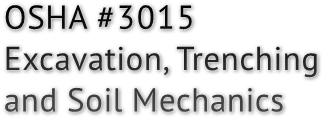 OSHA #3015 Excavation, Trenching and Soil Mechanics