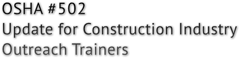 OSHA #502 Update for Construction Industry Outreach Trainers