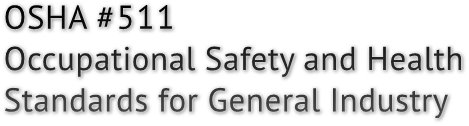 OSHA #511 Occupational Safety and Health Standards for General Industry